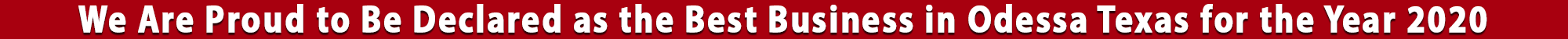 We Are Proud to Be Declared as the Best Business in Odessa Texas for the Year 2020